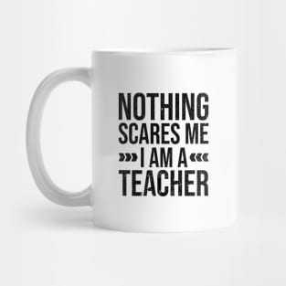 Nothing Scares Me Im a Teacher Mug